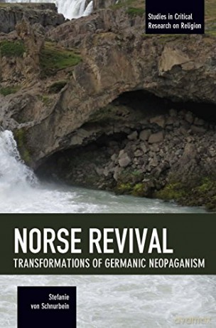 Norse Revival: Transformations of Germanic Neopaganism (Studies in Critical Research on Religion) - Stefanie von Schnurbein [KSIĄŻKA]