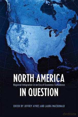 North America in Question: Regional Integration in an Era of Economic Turbulence (Studies in Comparative Political Economy and Public Policy) - Laura MacDonald [KSIĄŻKA]