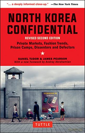 North Korea Confidential: Private Markets, Fashion Trends, Prison Camps, Dissenters and Defectors - Daniel Tudor [KSIĄŻKA]