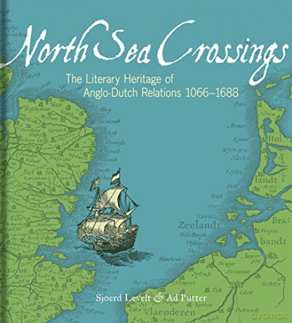 North Sea Crossings: The Literary Heritage of Anglo-Dutch Relations, 1066 to 1688 - Sjoerd Levelt [KSIĄŻKA]