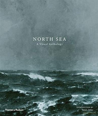 North Sea: A Visual Anthology - James Attlee [KSIĄŻKA]