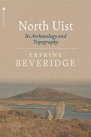 North Uist: Its Archaeology and Topography - Erskine Beveridge [KSIĄŻKA]