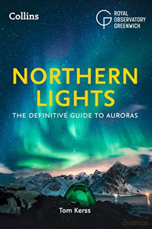 Northern Lights: The definitive guide to auroras - Tom Kerss [KSIĄŻKA]