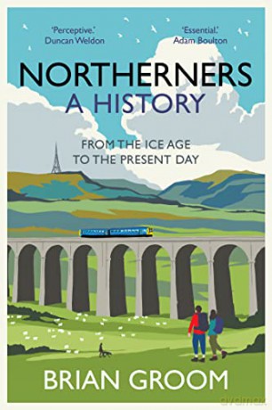Northerners: A History, from the Ice Age to the Present Day - Brian Groom [KSIĄŻKA]