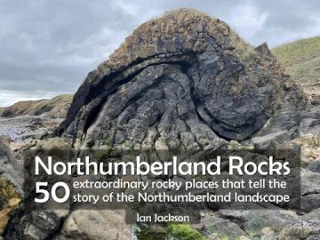 Northumberland Rocks: 50 Extraordinary Rocky Places That Tell The Story of the Northumberland Landscape - Ian Jackson [KSIĄŻKA]
