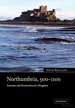 Northumbria, 500-1100: Creation and Destruction of a Kingdom - David Rollason [KSIĄŻKA]