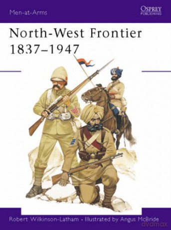 North-West Frontier 1837-1947 (Men-at-Arms) - Robert Wilkinson-Latham [KSIĄŻKA]