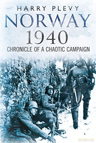 Norway 1940: Chronicle of a Chaotic Campaign - Harry Plevy [KSIĄŻKA]