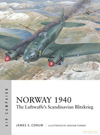 Norway 1940: The Luftwaffe's Scandinavian Blitzkrieg (Air Campaign) - James S. Corum [KSIĄŻKA]