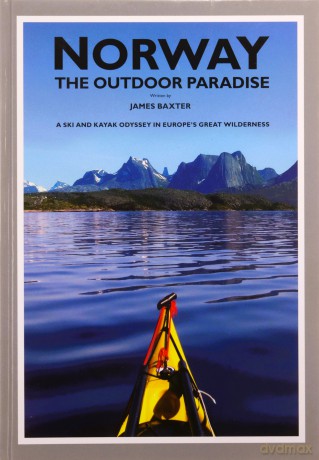 Norway: The Outdoor Paradise- A Ski and Kayak Odyssey in Europe's Great Wilderness - James Baxter [KSIĄŻKA]