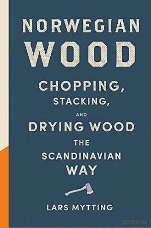 Norwegian Wood: The pocket guide to chopping, stacking and drying wood the Scandinavian way - Lars Mytting [KSIĄŻKA]