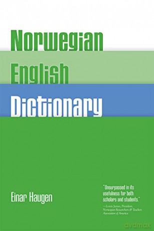 Norwegian-English Dictionary: A Pronouncing and Translating Dictionary of Modern Norwegian (Bokmal and Nynorsk) with a Historical and Grammatical In - Einar Haugen [KSIĄŻKA]