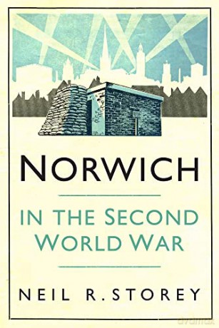 Norwich in the Second World War - Neil R. Storey [KSIĄŻKA]