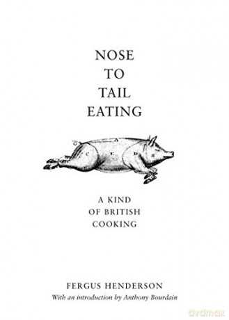 Nose to Tail Eating: A Kind of British Cooking - Fergus Henderson [KSIĄŻKA]