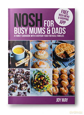 NOSH for Busy Mums and Dads: A Family Cookbook with Everyday Food for Real Families - Joy May [KSIĄŻKA]
