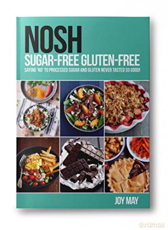 NOSH Sugar-Free Gluten-Free: Saying 'No' to Processed Sugar and Gluten, Never Tasted So Good! - Joy May [KSIĄŻKA]