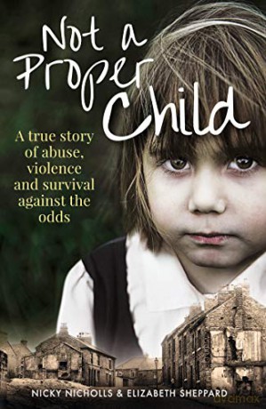 Not a Proper Child: A True Story of Abuse, Violence and Survival Against the Odds - Nicky Nicholls [KSIĄŻKA]