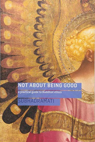 Not About Being Good: A Practical Guide to Buddhist Ethics - Subhadramati [KSIĄŻKA]