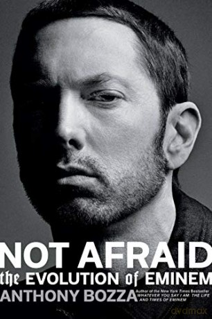 Not Afraid: The Evolution of Eminem - Anthony Bozza [KSIĄŻKA]