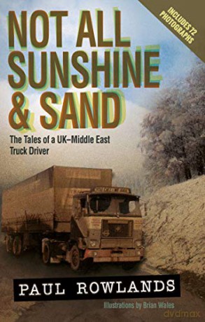 Not All Sunshine and Sand: The Tales of a UK-Middle East Truck Driver - Paul Rowlands [KSIĄŻKA]