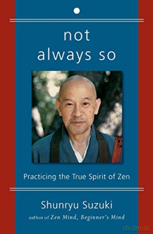 Not Always So: Practicing the True Spirit of Zen - Shunryu Suzuki [KSIĄŻKA]