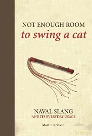 Not Enough Room to Swing a Cat: Naval slang and its everyday usage - Martin Robson [KSIĄŻKA]