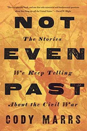 Not Even Past: The Stories We Keep Telling about the Civil War - Cody Marrs [KSIĄŻKA]