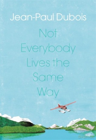 Not Everybody Lives the Same Way - Jean-Paul Dubois [KSIĄŻKA]