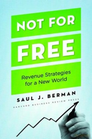 Not for Free: Revenue Strategies for a New World - Saul J. Berman [KSIĄŻKA]