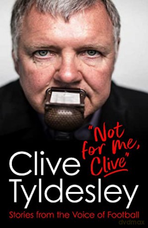 Not For Me, Clive: Stories From the Voice of Football - Clive Tyldesley [KSIĄŻKA]