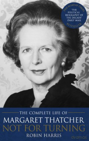Not for Turning: The Complete Life of Margaret Thatcher - Robin Harris [KSIĄŻKA]