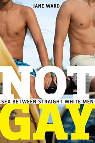Not Gay: Sex between Straight White Men: 19 (Sexual Cultures) - Jane Ward [KSIĄŻKA]