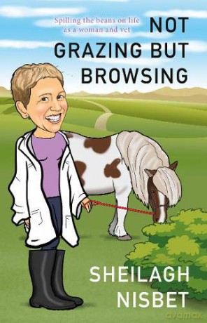 Not Grazing but Browsing: Spilling the Beans on Life as a Woman and Vet - Sheilagh Nisbet [KSIĄŻKA]