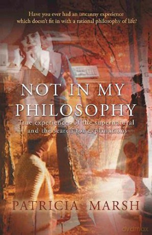 Not in My Philosophy: True experiences of the supernatural and the search for explanations - Patricia Marsh [KSIĄŻKA]