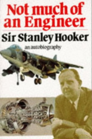 Not Much Of An Engineer:- An Autobiography - Sir Stanley Hooker [KSIĄŻKA]
