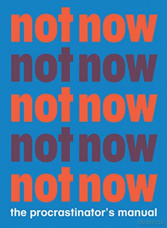 Not Now: The Procrastinator's Manual - Benjamin English [KSIĄŻKA]