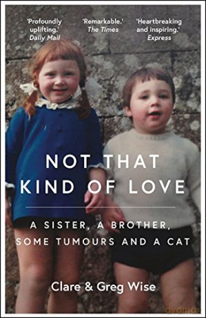 Not That Kind of Love: the heart-breaking story of love and loss by Greg Wise - Clare Wise [KSIĄŻKA]