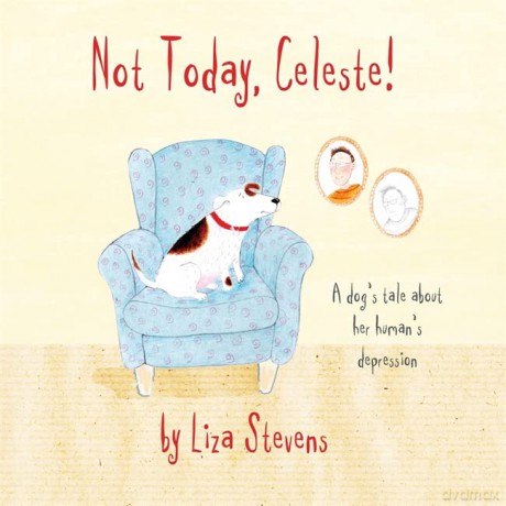 Not Today, Celeste!: A Dog's Tale about Her Human's Depression - Liza Stevens [KSIĄŻKA]