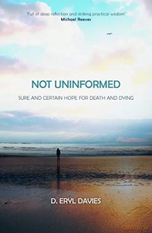 Not Uninformed: Sure and Certain Hope for Death and Dying - D. Eryl Davies [KSIĄŻKA]