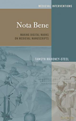 Nota Bene; Making Digital Marks on Medieval Manuscripts (3) (Medieval Interventions: New Light on Traditional Thinking) - Tamsyn Mahoney-Steel [KSIĄŻKA]