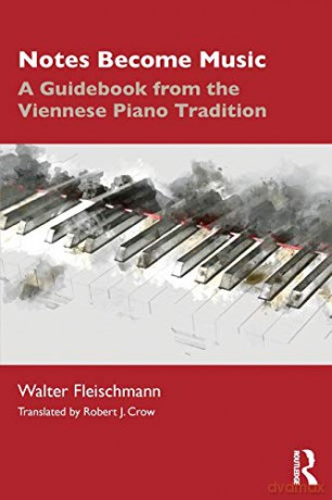 Notes Become Music: A Guidebook from the Viennese Piano Tradition - Walter Fleischmann [KSIĄŻKA]