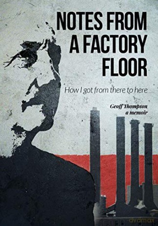Notes From A Factory Floor: How I got from there to here - Geoff Thompson [KSIĄŻKA]