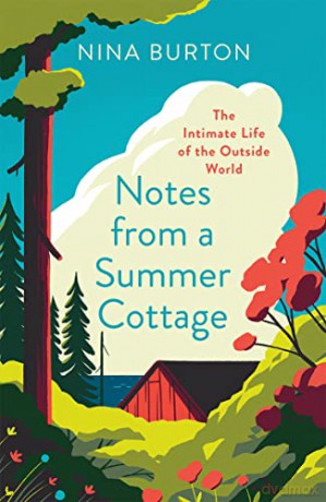 Notes from a Summer Cottage: The Intimate Life of the Outside World - Nina Burton [KSIĄŻKA]