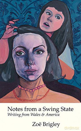 Notes From a Swing State: Writing from Wales and America - Zoe Brigley [KSIĄŻKA]