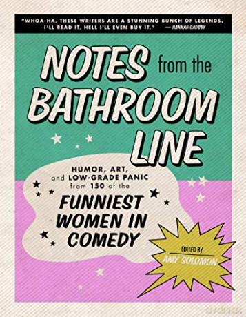 Notes from the Bathroom Line: Humor, Art, and Low-Grade Panic from 150 of the Funniest Women in Comedy - Amy Solomon [KSIĄŻKA]