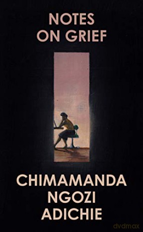 Notes on Grief: Chimamanda Ngozi Adichie - Chimamanda Ngozi Adichie [KSIĄŻKA]