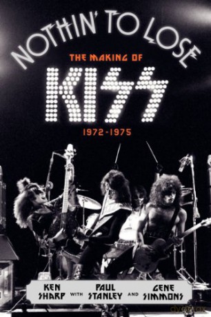 Nothin' to Lose: The Making of KISS (1972-1975) - Ken Sharp [KSIĄŻKA]