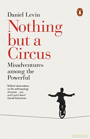 Nothing but a Circus: Misadventures among the Powerful - Daniel Levin [KSIĄŻKA]