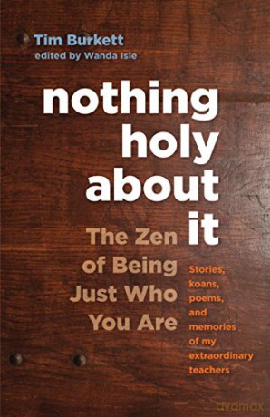 Nothing Holy About it: The Zen of Being Just Who You are - Tim Burkett [KSIĄŻKA]
