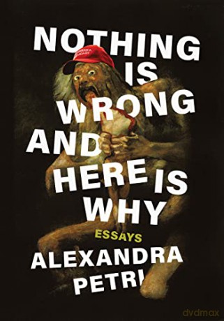 Nothing Is Wrong and Here Is Why: Essays - Alexandra Petri [KSIĄŻKA]